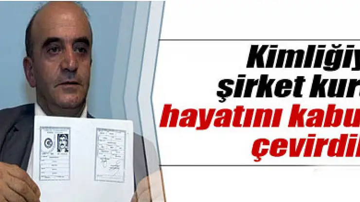 Kimliğiyle şirket kurup hayatını kabusa çevirdiler