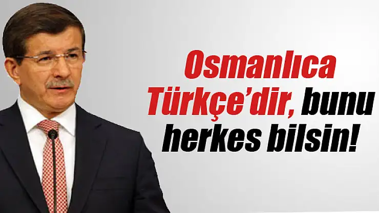 Davutoğlu: 'Osmanlıca Türkçe'dir, bunu herkes bilsin'