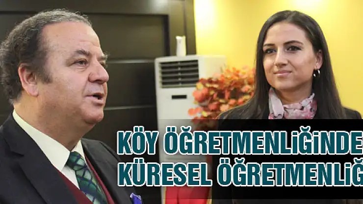 Köy Öğretmenliğinden KÜRESEL ÖĞRETMENLİĞE YÜRÜYOR