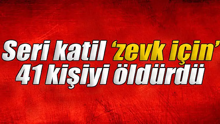 Brezilyalı seri katil 'zevk için' 41 kişiyi öldürdü