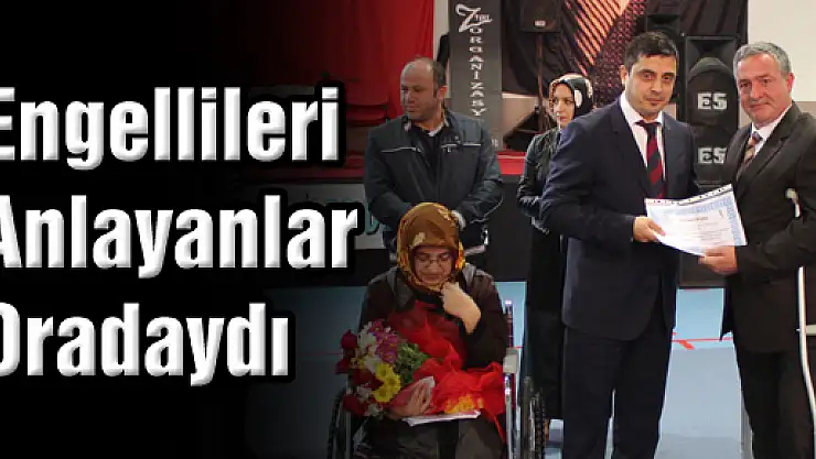 Engellileri anlayanlar oradaydı...