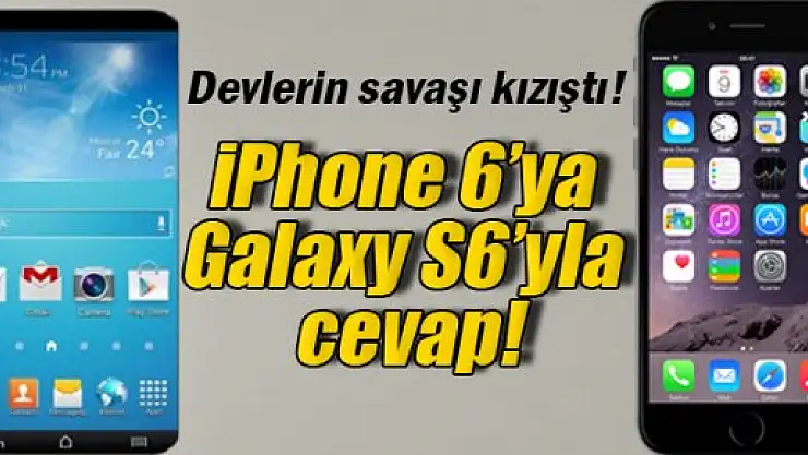 iPhone 6'ya Galaxy S6'yla cevap