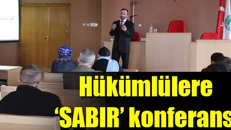 Hükümlülere 'SABIR' konferansı