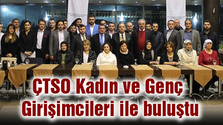 ÇTSO Genç ve Kadın Girişimcileri ile buluştu