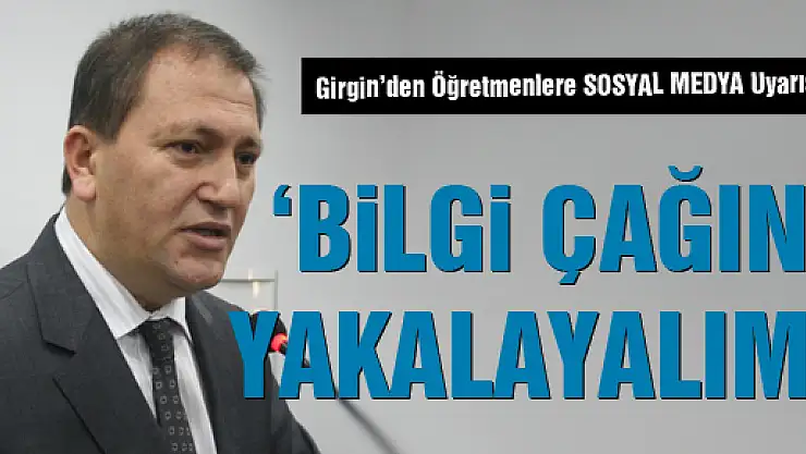 'Bilgi Çağını yakalayalım'