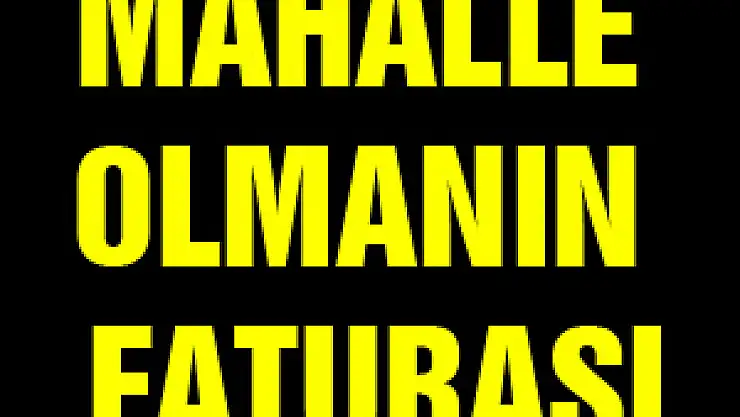 MAHALLE OLMANIN FATURASI