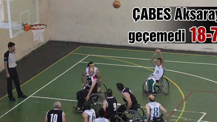ÇABES Aksaray'ı geçemedi: 18-70