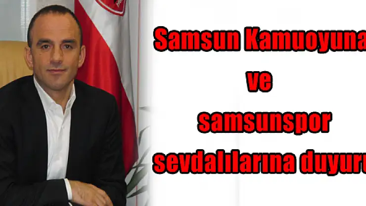 Samsun Kamuoyuna Ve Samsunspor Sevdalılarına Duyuru