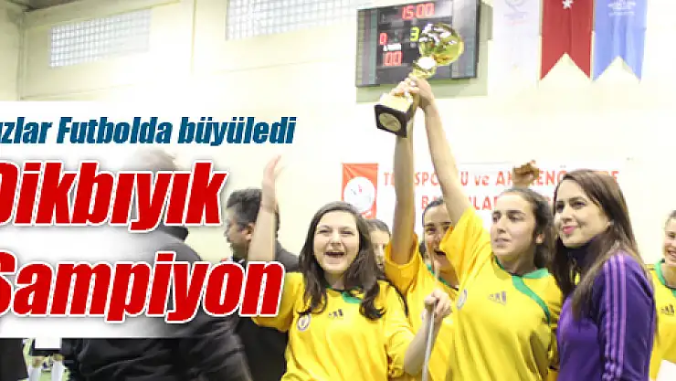 Kızlar Futbolda büyüledi: Dikbıyık Anadolu Lisesi Şampiyon