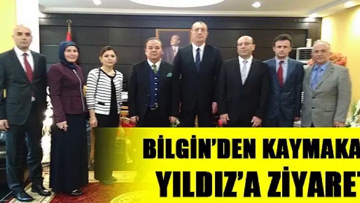 BİLGİN'DEN KAYMAKAM YILDIZ'A ZİYARET