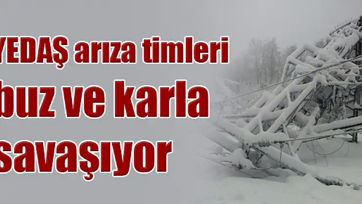 YEDAŞ arıza timleri buz ve karla savaşıyor