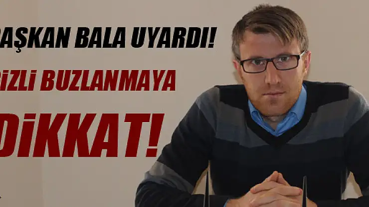 Başkan Bala'dan Şoförlere Buzlanma Uyarısı