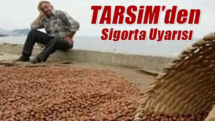 TARSİM'den Sigorta Uyarısı