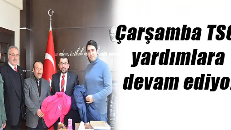 Çarşamba TSO yardımlara devam ediyor