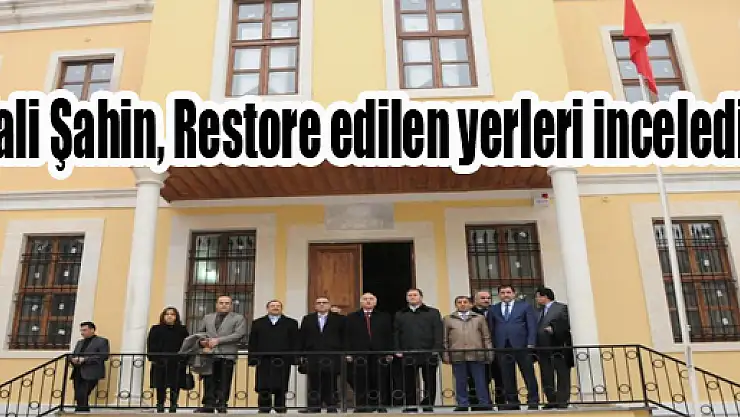 Vali Şahin, Restore edilen yerleri inceledi