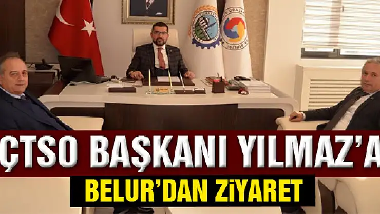 Başkan Belur'dan Yılmaz'a ziyaret