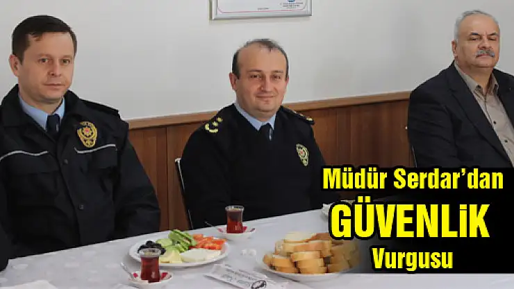 Müdür Serdar'dan 'Güvenlik' Vurgusu