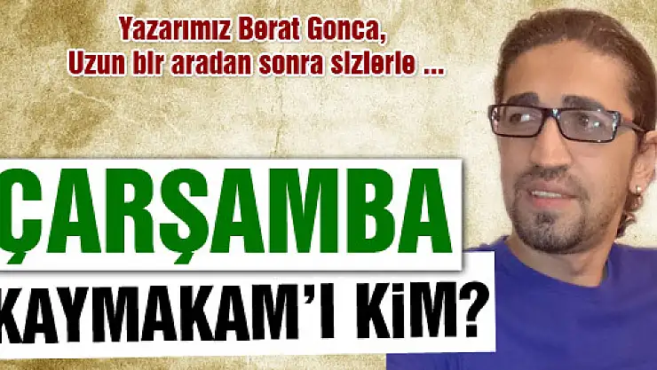 Çarşamba Kaymakam'ı kim?