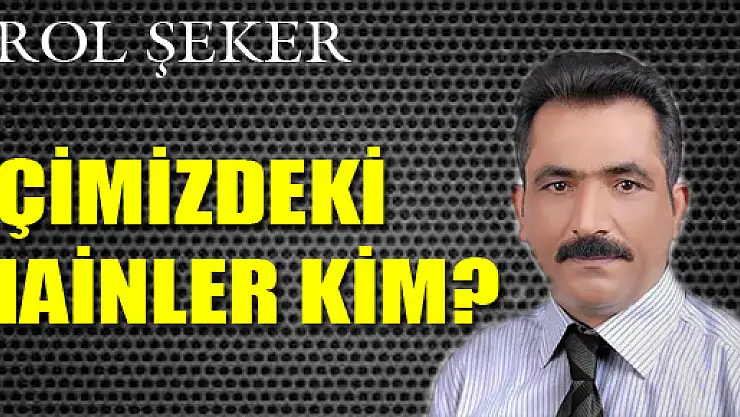 İçimizdeki hainler kim?