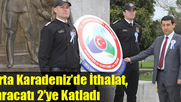 Orta Karadeniz'de İthalat, İhracatı 2'ye Katladı
