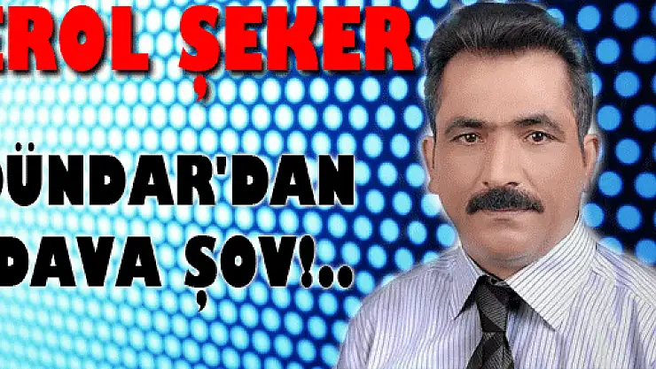 DÜNDAR'DAN DAVA ŞOV!..