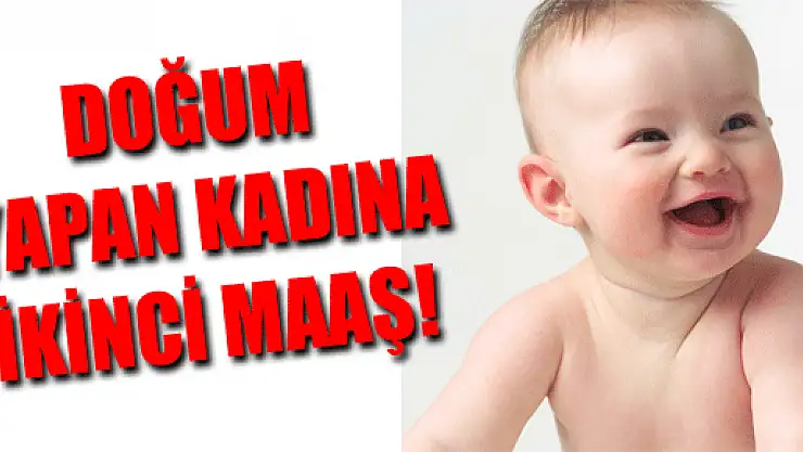 Doğum Yapan Kadına İkinci Maaş!