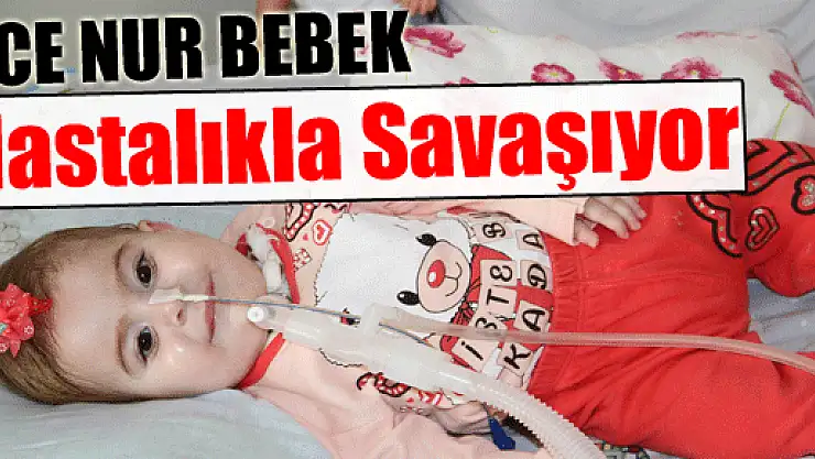 Ece Nur Bebek Hastalıkla Savaşıyor