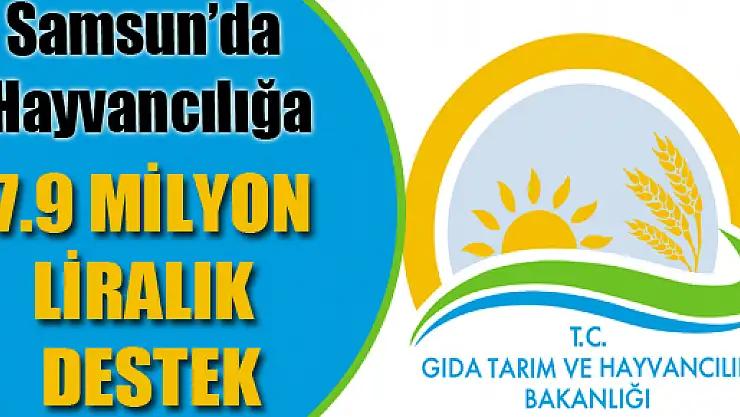 Samsun'da Hayvancılığa 7.9 Milyon Liralık Destek