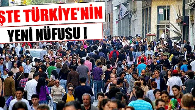 İşte Türkiye'nin yeni nüfusu!