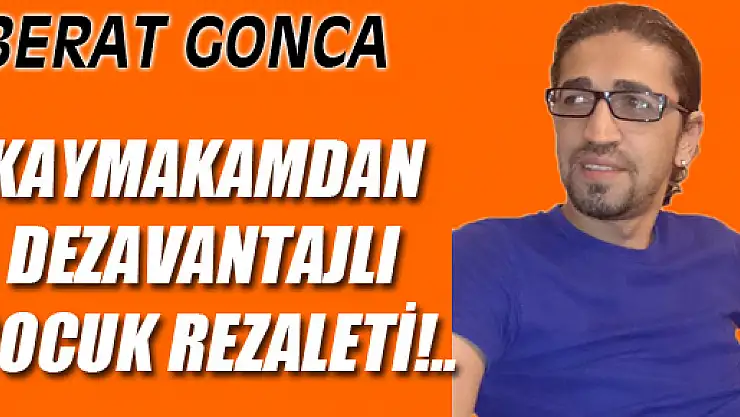 KAYMAKAMDAN DEZAVANTAJLI ÇOCUK REZALETİ!..