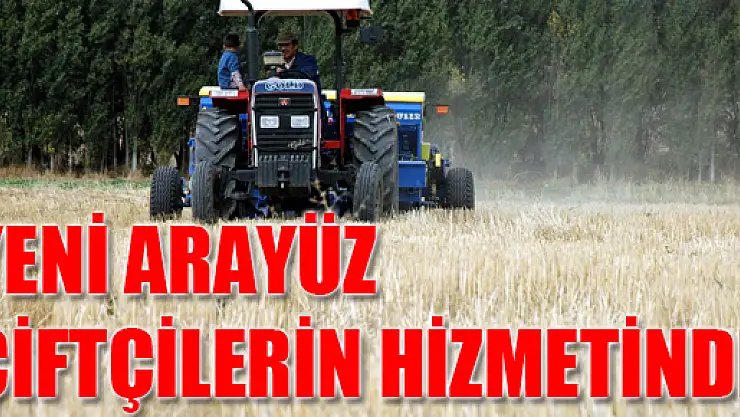 Yeni Arayüz Çiftçilerin hizmetinde 