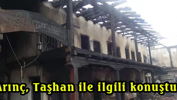 Arınç, Taşhan ile ilgili konuştu!