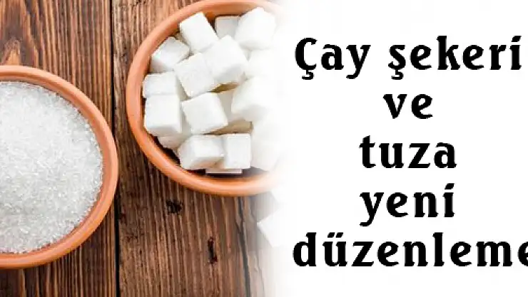 Çay şekeri ve tuza yeni düzenleme