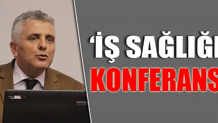 'İş Sağlığı' Konferansı