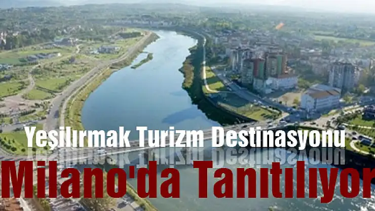 Yeşilırmak Turizm Destinasyonu Milano'da Tanıtılıyor
