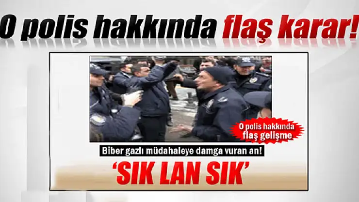 'Sık lan sık' diyen polis memuru görevden uzaklaştırıldı
