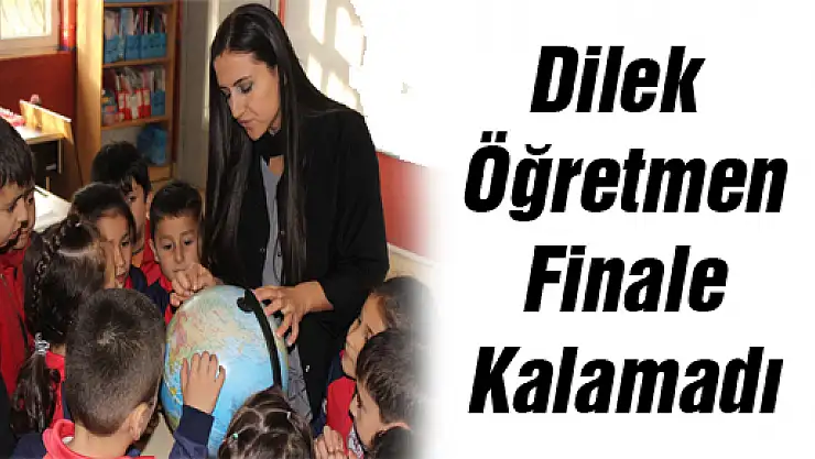 Dilek Öğretmen Finale Kalamadı