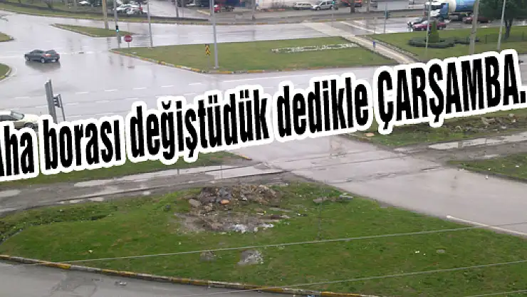 Aha borası değiştüdük dedikle ÇARŞAMBA...