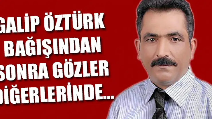 Galip Öztürk bağışından sonra gözler diğerlerinde...