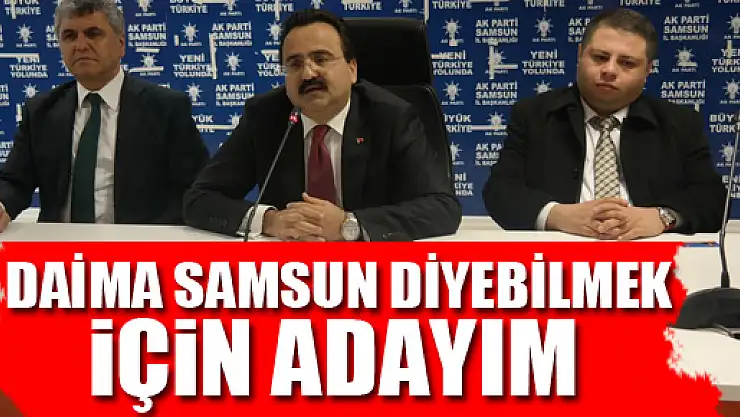 Taşkıran, 'Samsun diyebilmek için adayım'