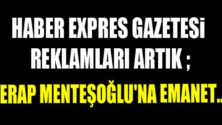 Haber Expres Gazetesi  reklamları artık   Serap Menteşoğlu'na emanet...