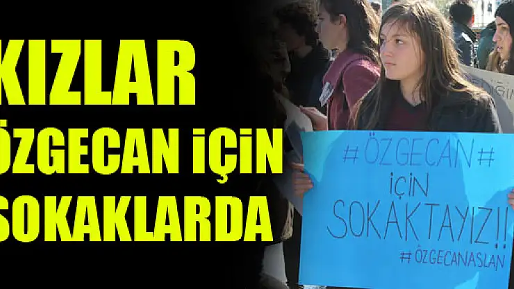 KIZLAR ÖZGECAN İÇİN SOKAKTA