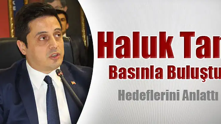 Haluk Tan Basınla Buluştu