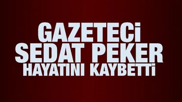 Sedat Peker hayatını kaybetti!