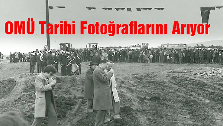 OMÜ Tarihi Fotoğraflarını Arıyor