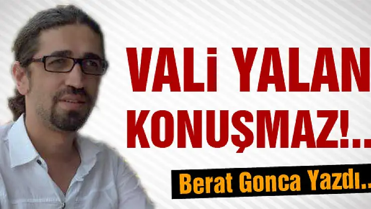 VALİ YALAN KONUŞMAZ!...