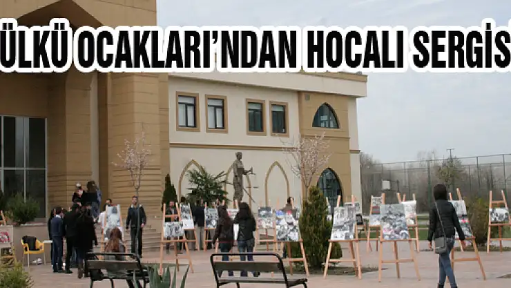 ÜLKÜ OCAKLARI'NDAN HOCALI SERGİSİ