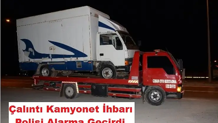 Çalıntı Kamyonet İhbarı Polisi Alarma Geçirdi