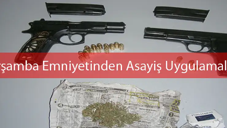 ÇARŞAMBA'DA TABANCA VE UYUŞTURUCU ELE GEÇTİ