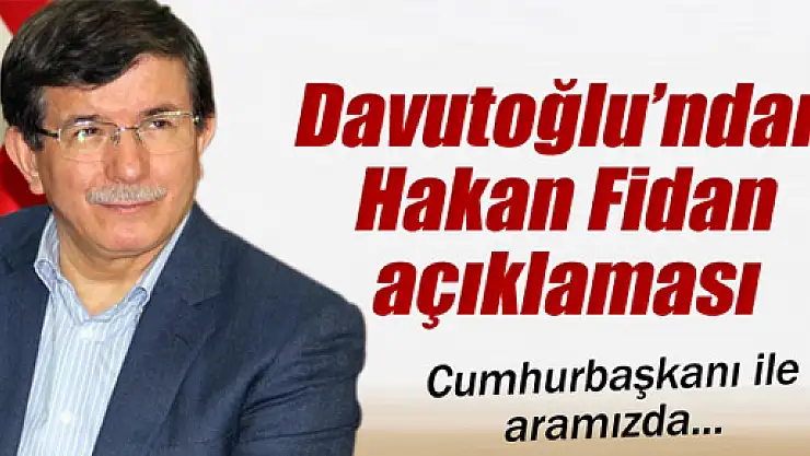 Ahmet Davutoğlu'ndan Hakan Fidan açıklaması
